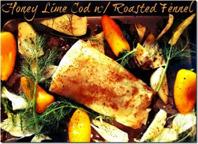Honey Lime Atlantic Cod w/ Roasted Fennel