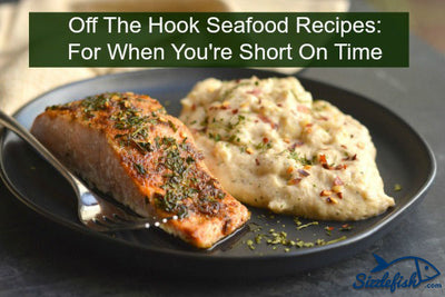 Off The Hook Seafood Recipes: When You're Short On Time